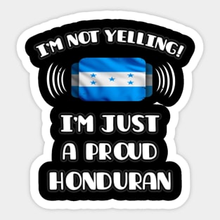 I'm Not Yelling I'm A Proud Honduran - Gift for Honduran With Roots From Honduras Sticker